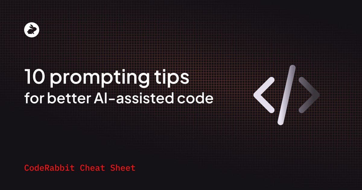 Cheat Sheet: 10 prompting tips for better AI-assisted code