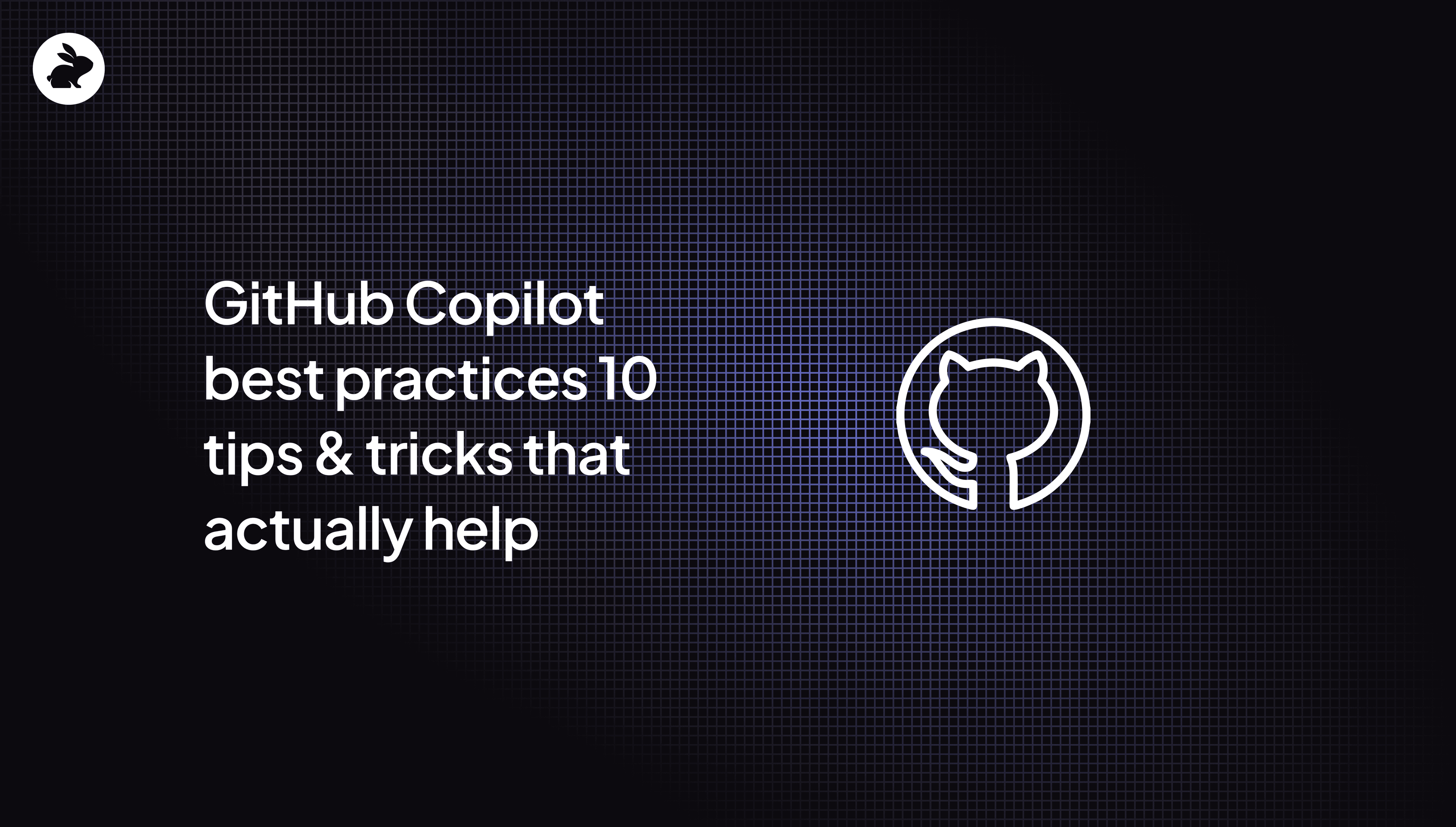 GitHub Copilot best practices: 10 tips & tricks that actually help