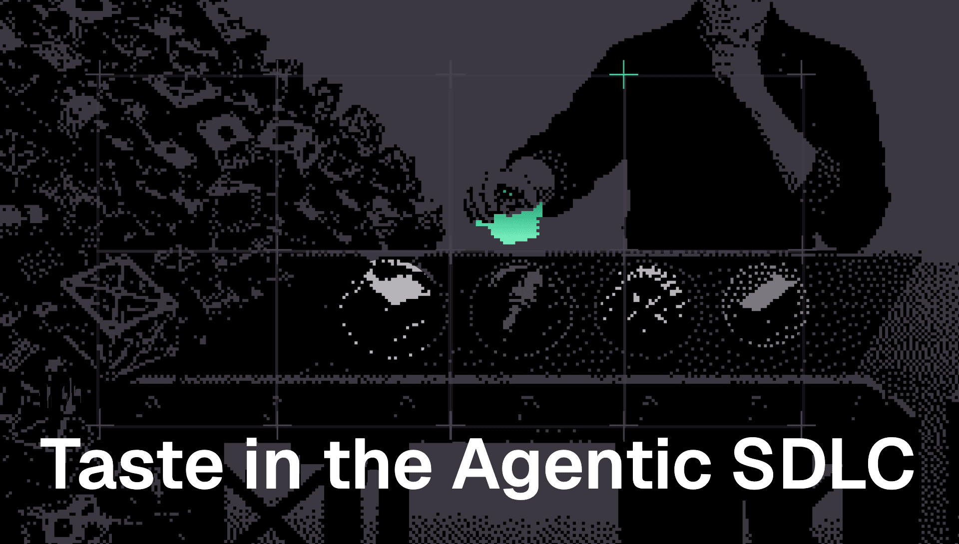 Whose taste is shaping your agentic SDLC?