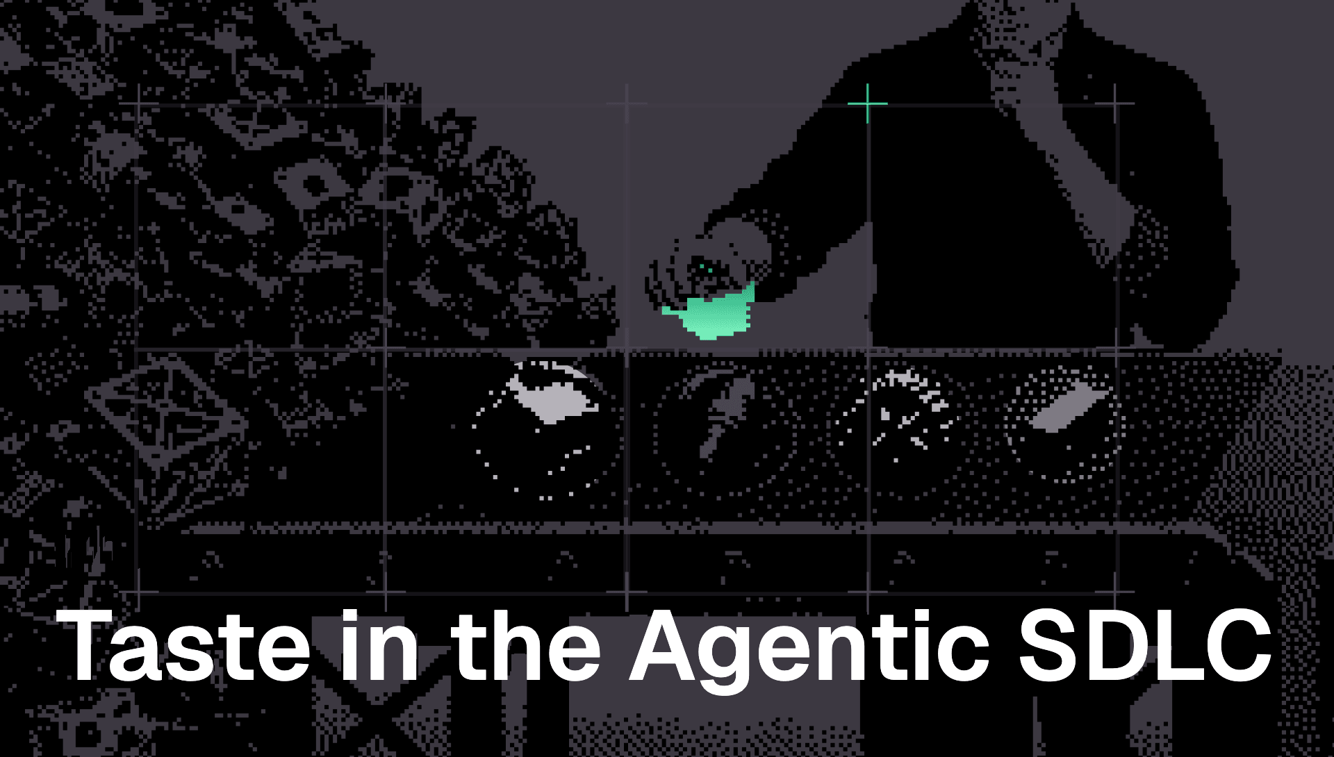 Whose taste is shaping your agentic SDLC?