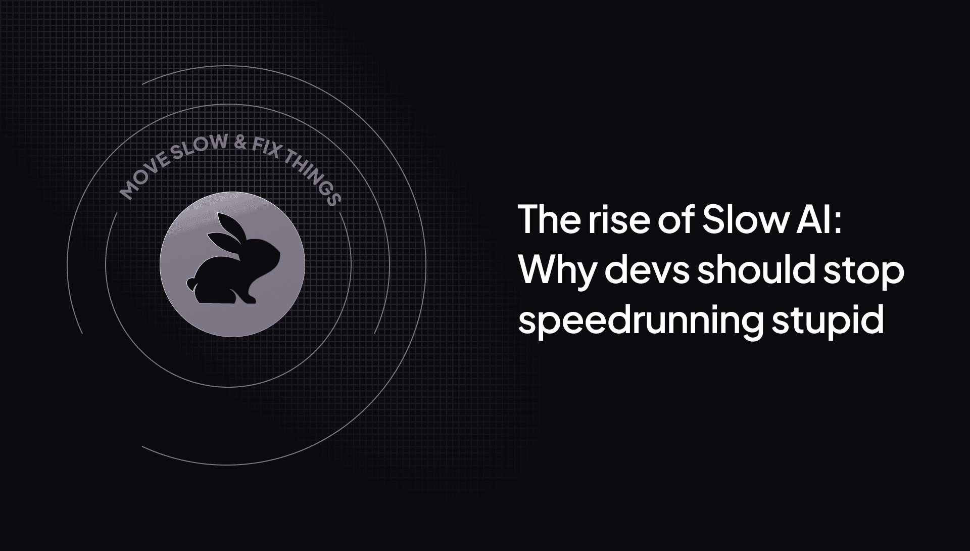 The rise of ‘Slow AI’: Why devs should stop speedrunning stupid