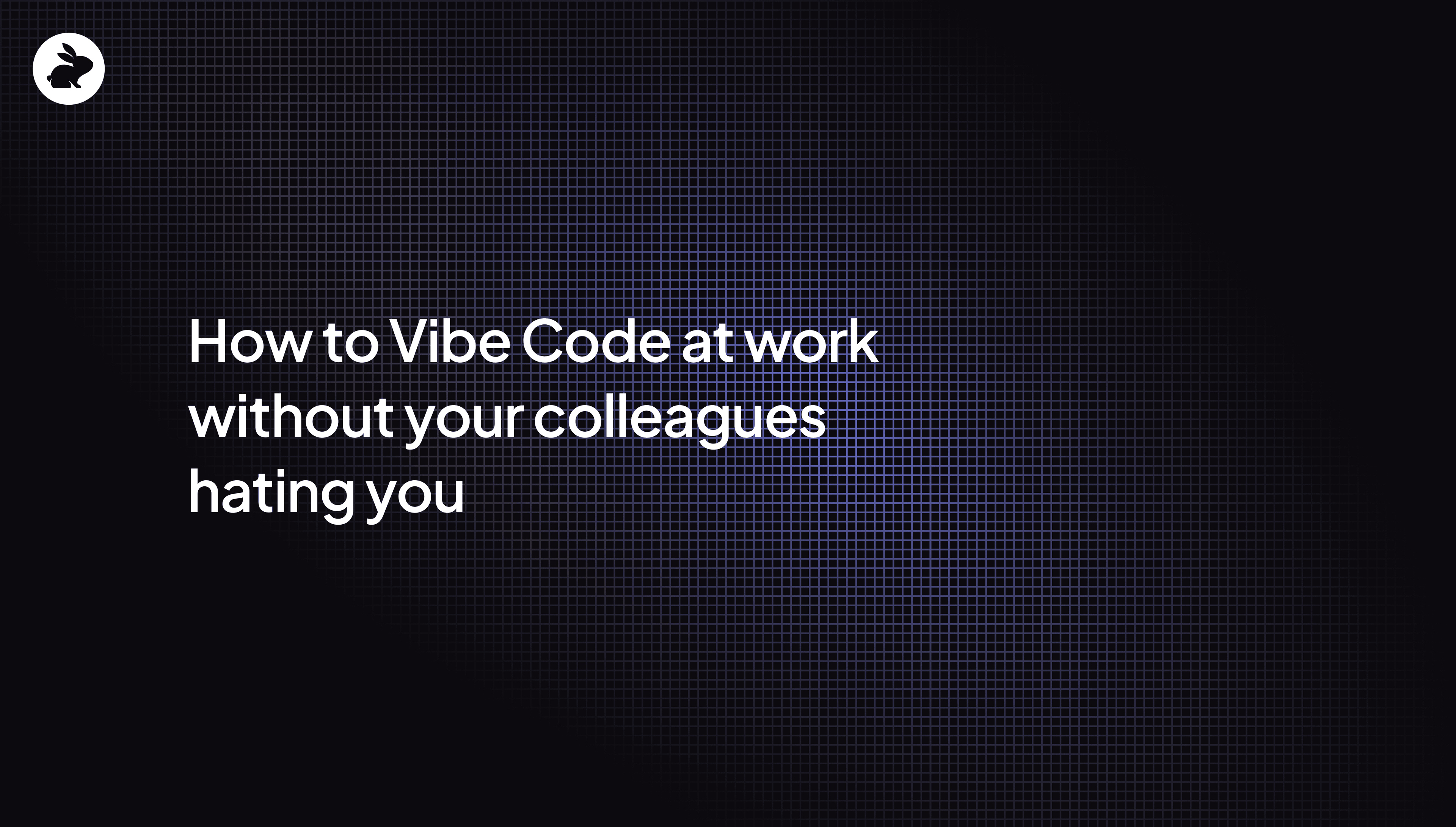 How to vibe code at work without your colleagues hating you
